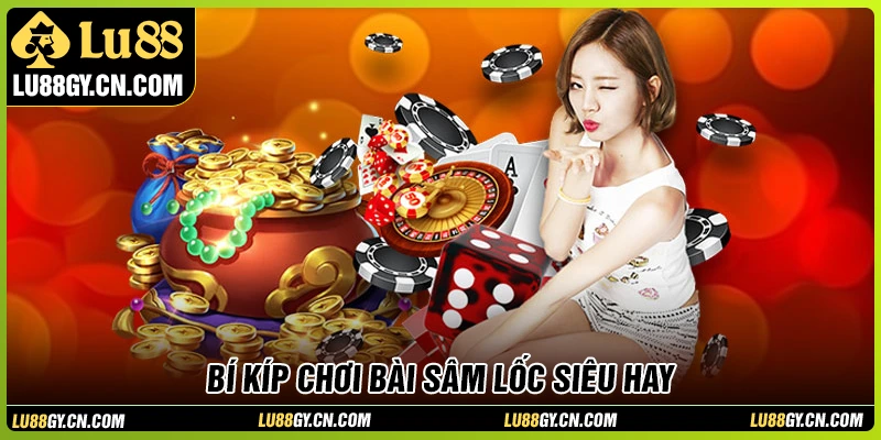 Bí kíp chơi sâm lốc LU88 siêu hay từ cao thủ Bí kíp chơi sâm lốc LU88 siêu hay từ cao thủ
