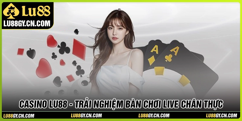 Trải nghiệm trò chơi phong phú tại Casino LU88