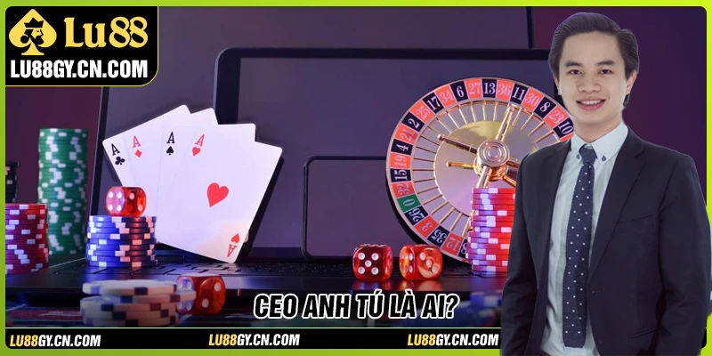 CEO Anh Tú thực sự là ai?