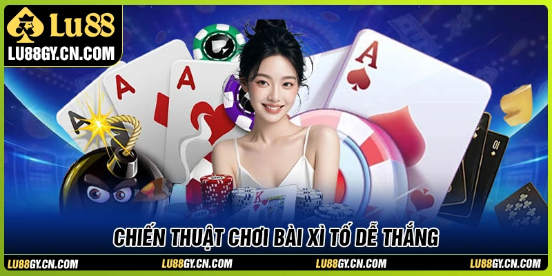 Chiến thuật chơi xì tố online LU88 hiệu quả