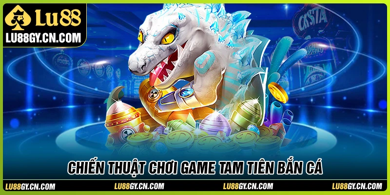 Chiến thuật đi săn trong Tam tiên bắn cá siêu đỉnh Chiến thuật đi săn trong Tam tiên bắn cá siêu đỉnh