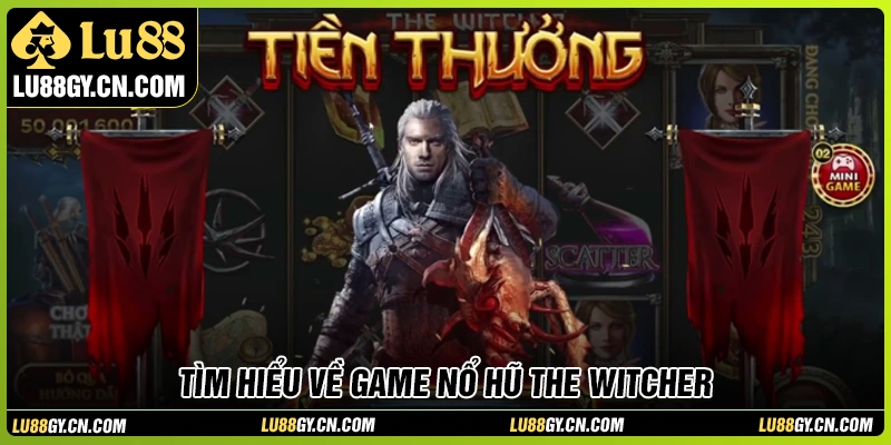 Đôi nét chính về game nổ hũ The Witcher