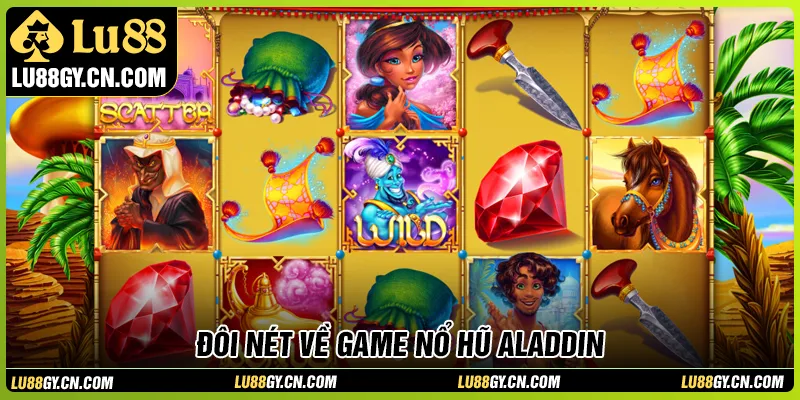 Đôi nét nổi bật về game nổ hũ Aladdin Đôi nét nổi bật về game nổ hũ Aladdin