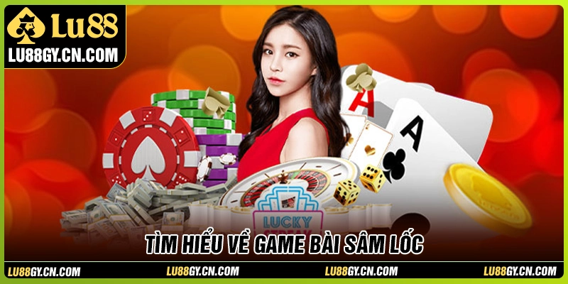 Đôi nét về game bài sâm lốc LU88 Đôi nét về game bài sâm lốc LU88
