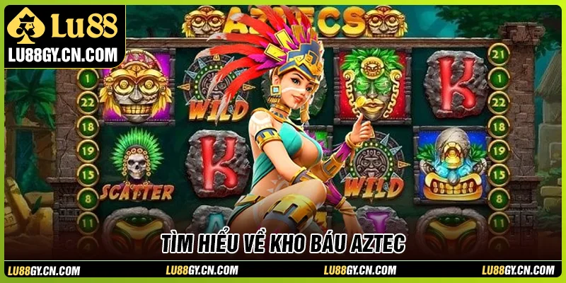 Đôi nét về slot game kho báu Aztec LU88 Đôi nét về slot game kho báu Aztec LU88
