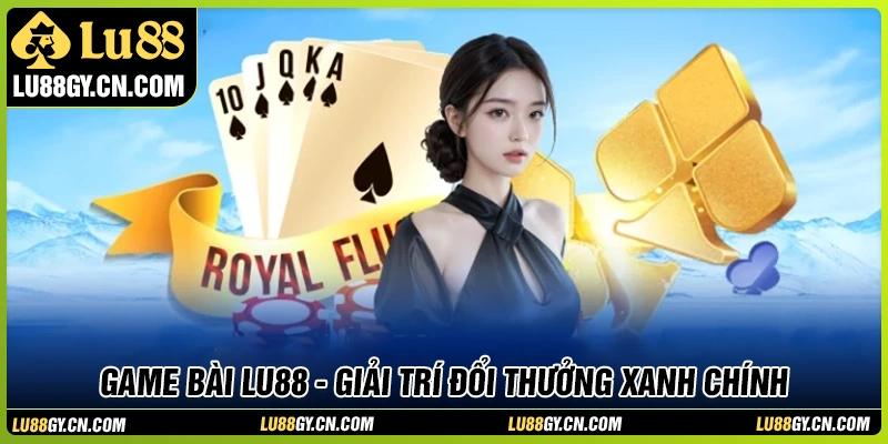 Khám phá kho game bài LU88 đỉnh cao hot nhất