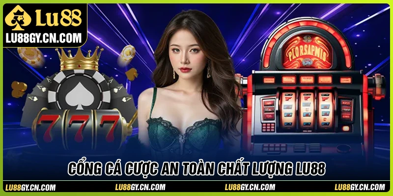 Giới thiệu LU88 - Cổng cá cược an toàn, chuẩn mực và chất lượng