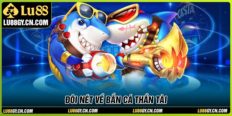 Giới thiệu về bắn cá Thần Tài tại LU88