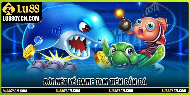 Giới thiệu về game Tam Tiên bắn cá Giới thiệu về game Tam Tiên bắn cá