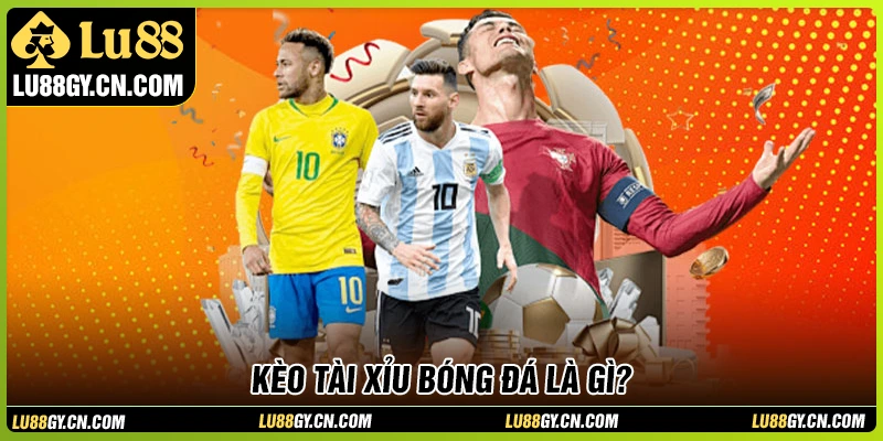 Kèo tài xỉu bóng đá là gì? Kèo tài xỉu bóng đá là gì?