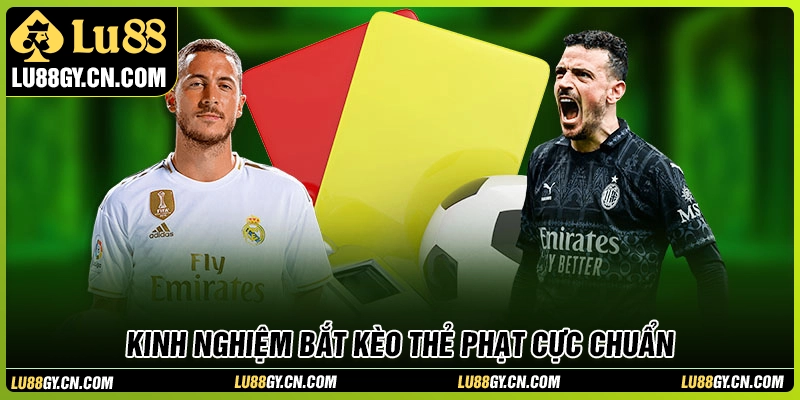 Kinh nghiệm bắt kèo thẻ phạt cực chuẩn tại LU88