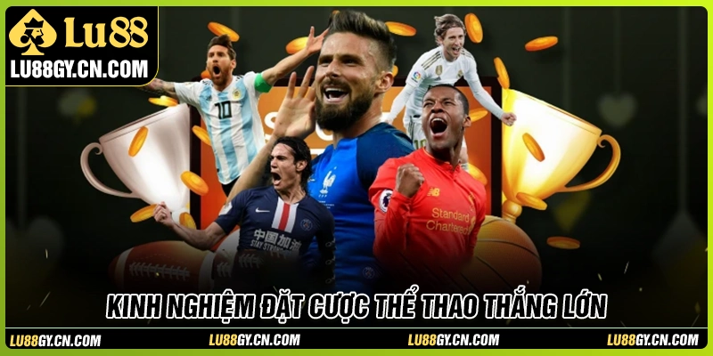 Kinh nghiệm cá cược thể thao LU88 bất khả chiến bại