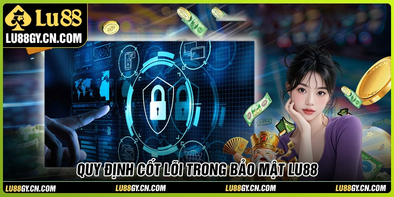 Những điểm then chốt trong chính sách bảo mật LU88