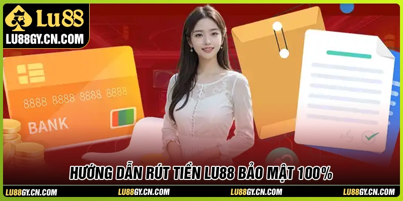 Cách rút tiền LU88 nhanh gọn, dễ thao tác Cách rút tiền LU88 nhanh gọn, dễ thao tác