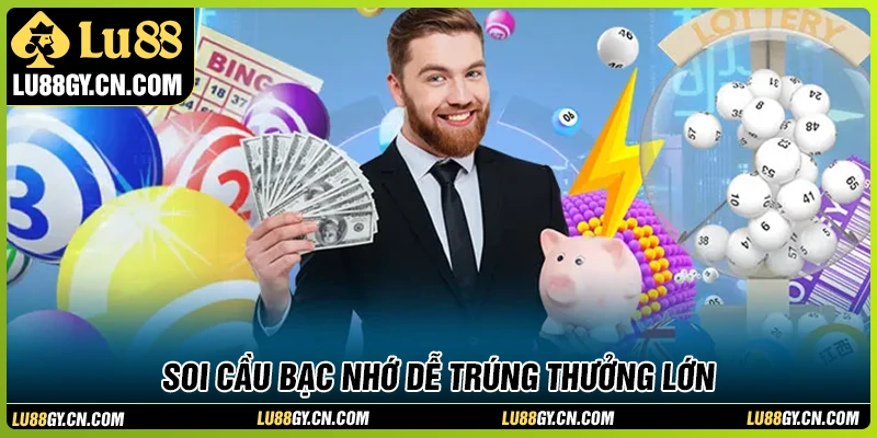 Soi cầu bạc nhớ - Cách trúng thưởng đậm mỗi ngày cùng LU88