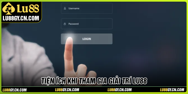 Tiện ích hấp dẫn khi đăng nhập LU88 Tiện ích hấp dẫn khi đăng nhập LU88
