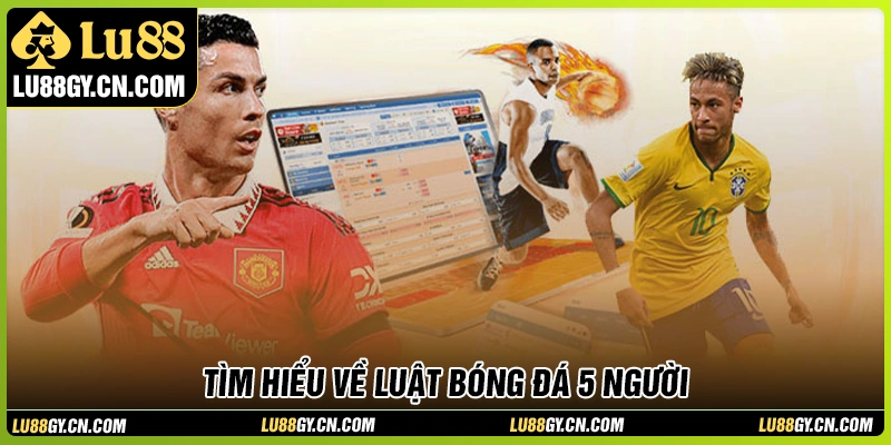 Tìm hiểu vài nét về luật bóng đá 5 người