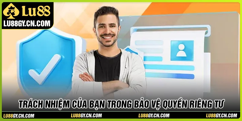 Trách nhiệm người chơi trong việc bảo vệ quyền riêng tư