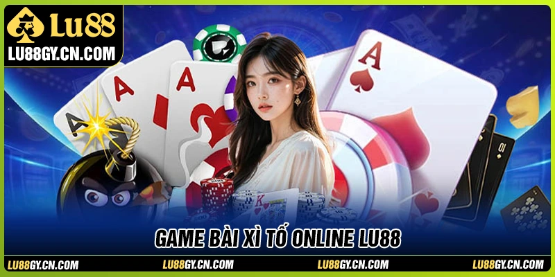 Xì tố online LU88 - Luật chơi cơ bản mà người chơi mới cần nắm