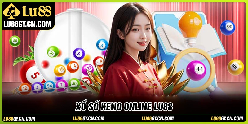 Xổ số Keno online LU88 - Trò chơi quay thưởng làm mưa làm gió